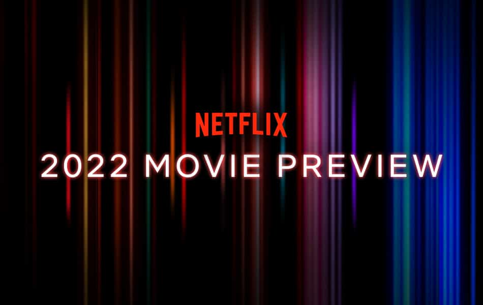 Coming Soon on Netflix Our Top Movie Picks for Summer 2022